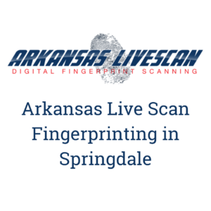 Arkansas Live Scan Fingerprinting in Springdale, AR